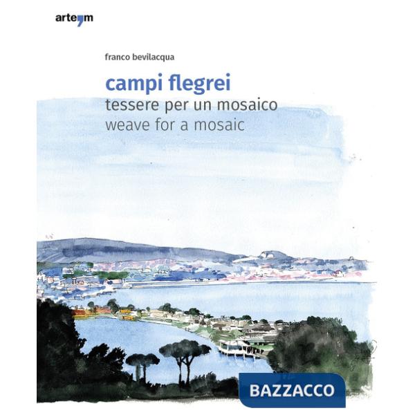 Campi Flegrei. Tessere per un mosaico-Weave for a mosaic. Ediz. a colori
