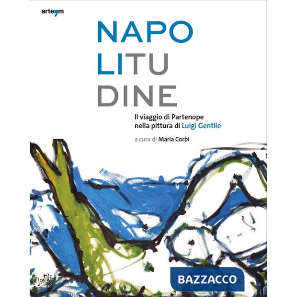 Napolitudine. Il viaggio di Partenope nella pittura di Luigi Gentile