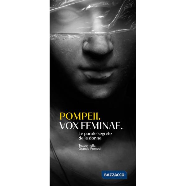 Pompeii. Vox feminae. Le parole segrete delle donne. Teatro nella grande Pompei