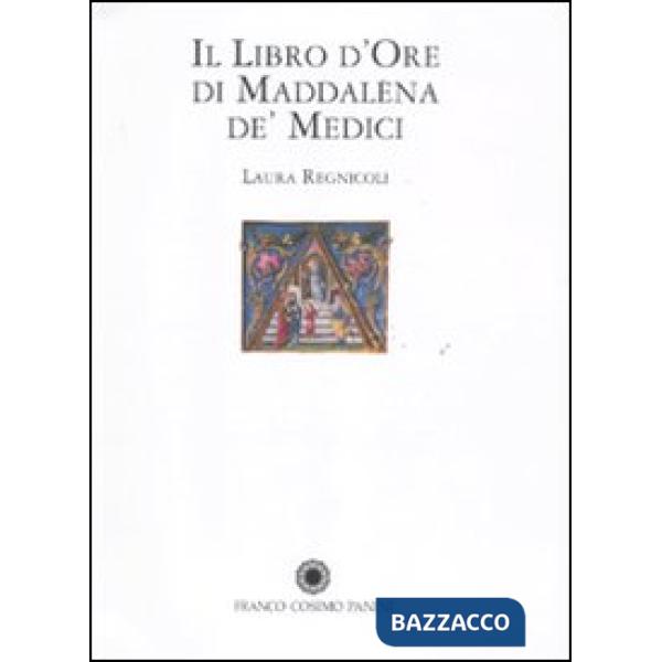 Libro d'Ore di Maddalena de' Medici. Ediz. illustrata (Il)