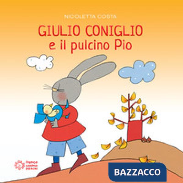 Giulio Coniglio e il pulcino Pio. Ediz. a colori