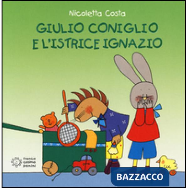 Giulio Coniglio e l'istrice Ignazio. Ediz. illustrata