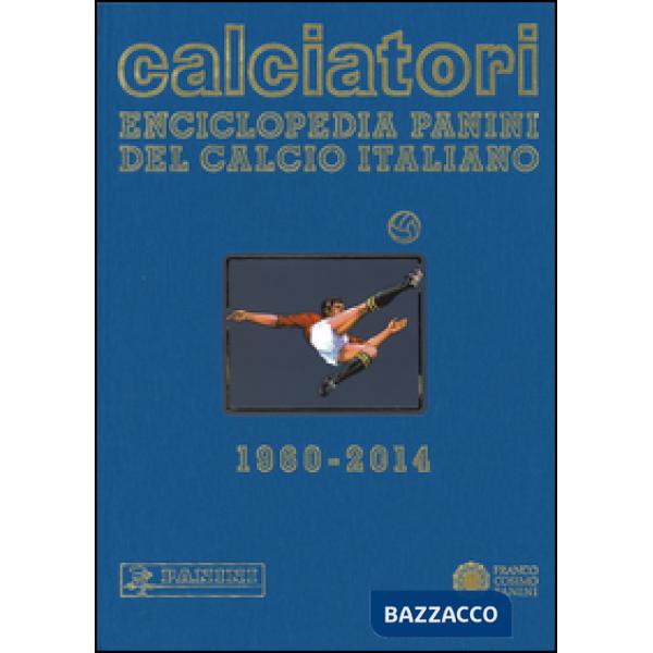 Calciatori. Enciclopedia Panini del calcio italiano 1960-2014. Con indici. Vol. 