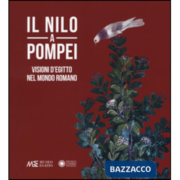 Nilo a Pompei. Visioni d'Egitto nel mondo romano. Ediz. illustrata (Il)
