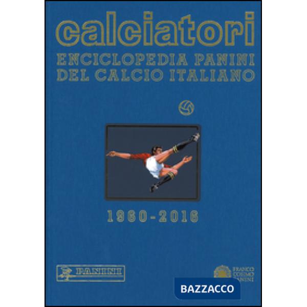 Calciatori. Enciclopedia Panini del calcio italiano 2014-2016. Con indici. Vol.