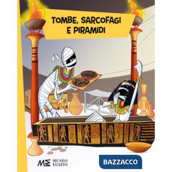Tombe, sarcofagi e piramidi. Ediz. a colori