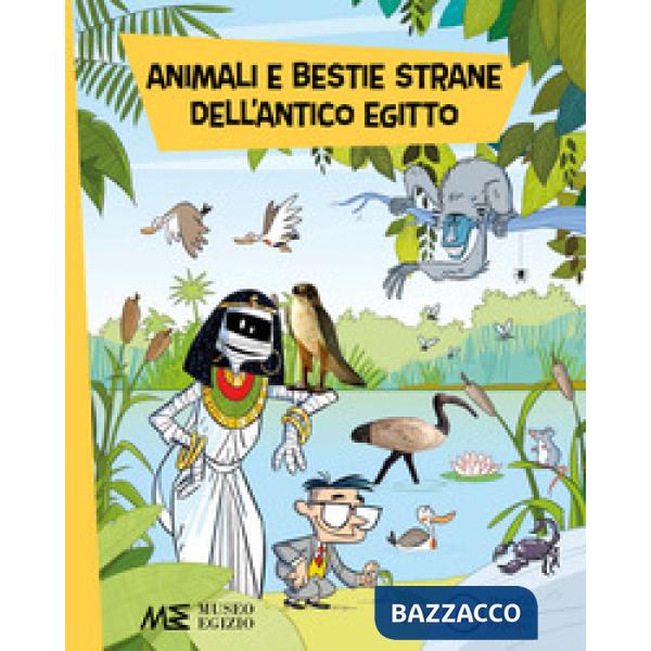 Animali e bestie strane dell'antico Egitto. Ediz. a colori