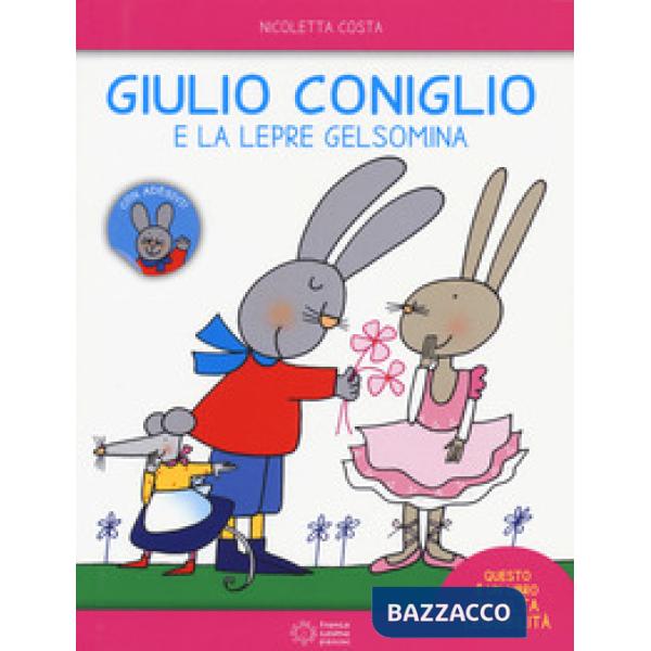 Giulio Coniglio e la lepre Gelsomina. Ediz. a colori