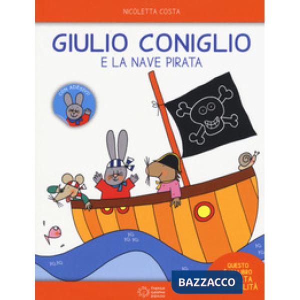 Giulio Coniglio e la nave pirata. Con adesivi. Ediz. a colori