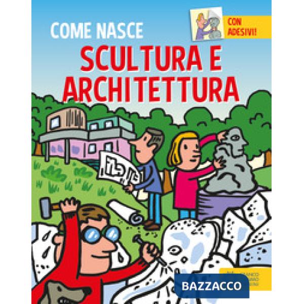 Scultura e architettura. Con adesivi. Ediz. a colori