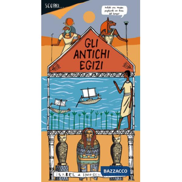 Scopri... gli antichi egizi. Ediz. a colori