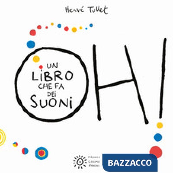 Oh! Un libro che fa dei suoni. Ediz. a colori