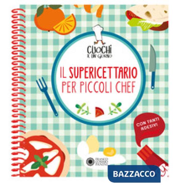 Cuochi per un giorno. Il supericettario per i piccoli chef. Ediz. a colori. Ediz. a spirale. Con Adesivi