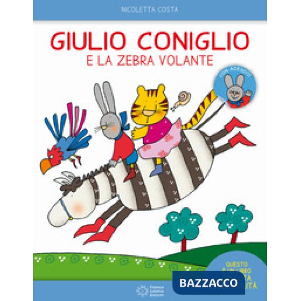 Giulio Coniglio e la zebra volante. Con adesivi. Ediz. a colori