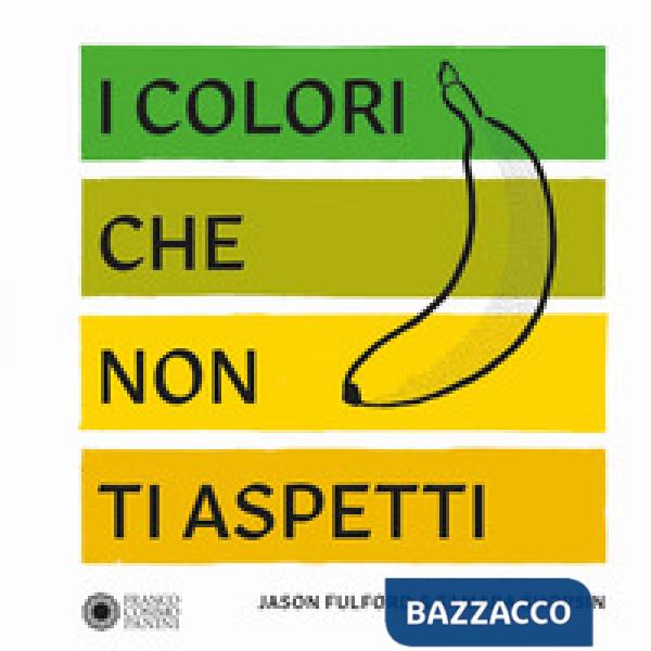 Colori che non ti aspetti. Ediz. a colori (I)