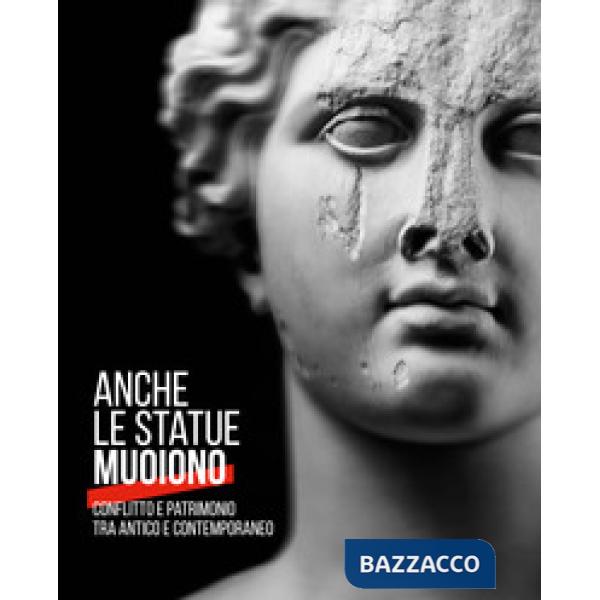Anche le statue muoiono. Conflitto e patrimonio tra antico e contemporaneo. Cata