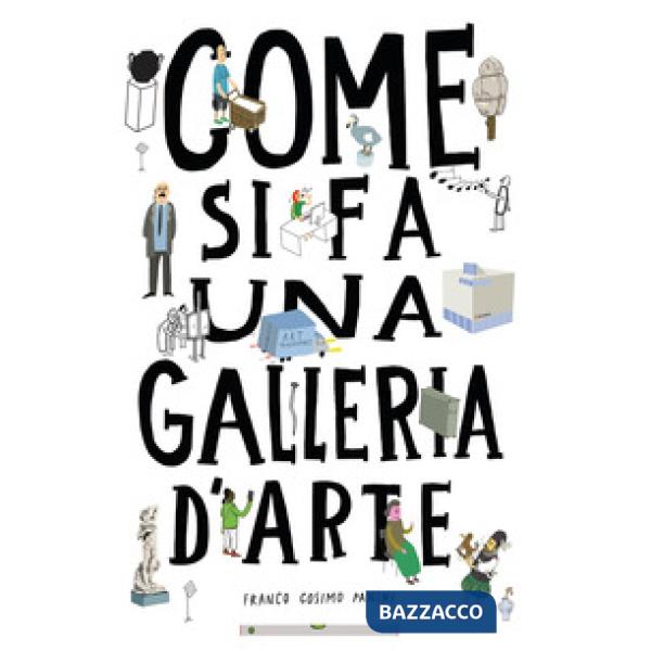 Come si fa una galleria d'arte. Ediz. a colori
