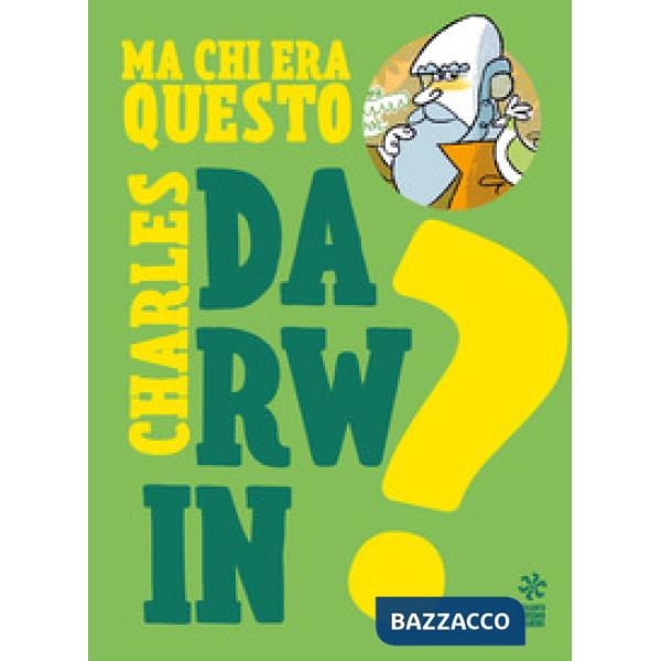 Ma chi era questo Charles Darwin? Ediz. a colori