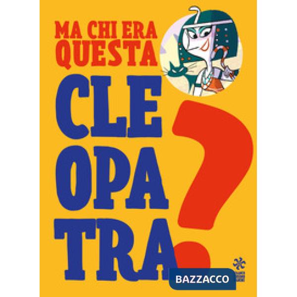 Ma chi era questa Cleopatra? Ediz. a colori