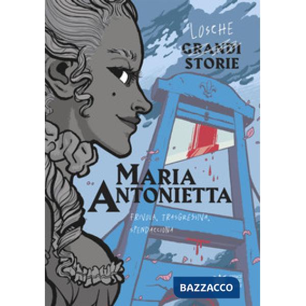 Maria Antonietta. Frivola, trasgressiva, spendacciona