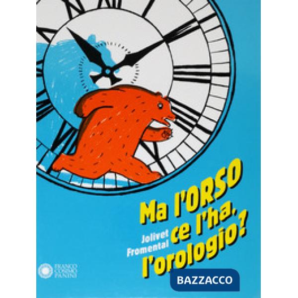 Ma l'orso ce l'ha, l'orologio? Ediz. a colori