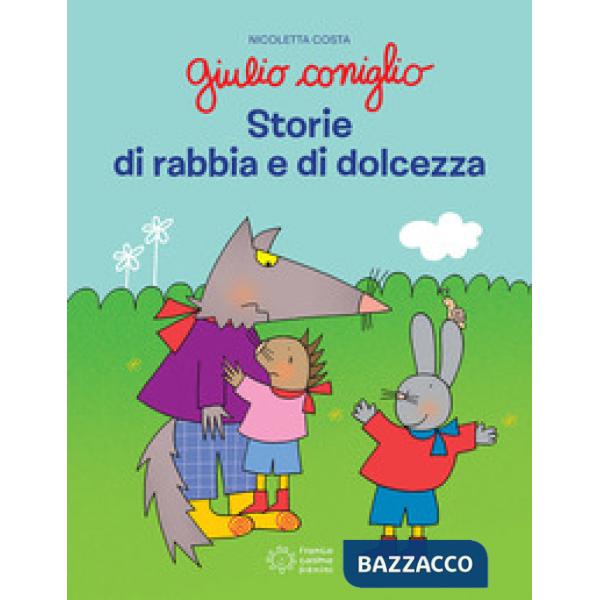 Giulio Coniglio. Storie di rabbia e dolcezza. Ediz. a colori