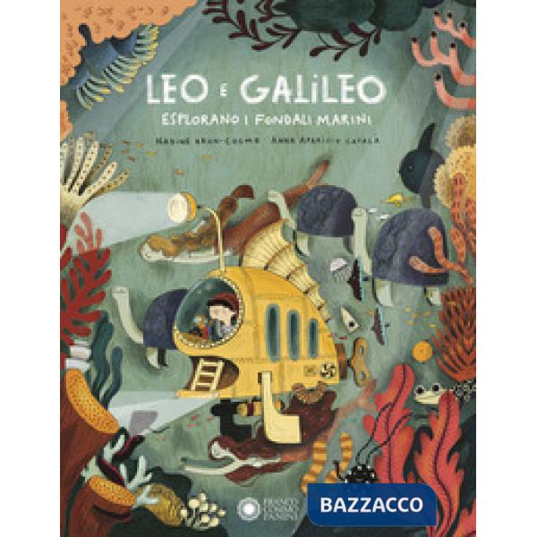 Leo e Galileo esplorano i fondali marini. Ediz. a colori