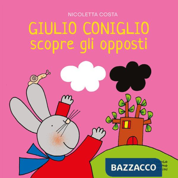 Giulio Coniglio scopre gli opposti. Ediz. illustrata