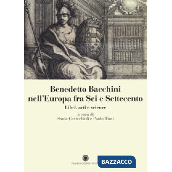 Benedetto Bacchini nell'Europa tra Sei e Settecento. Libri, arte e scienze