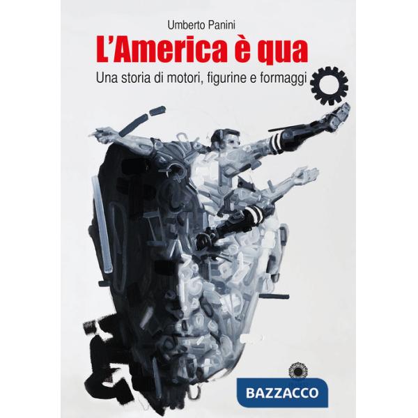 America è qua. Una storia di motori, figurine e formaggi. Nuova ediz. (L')