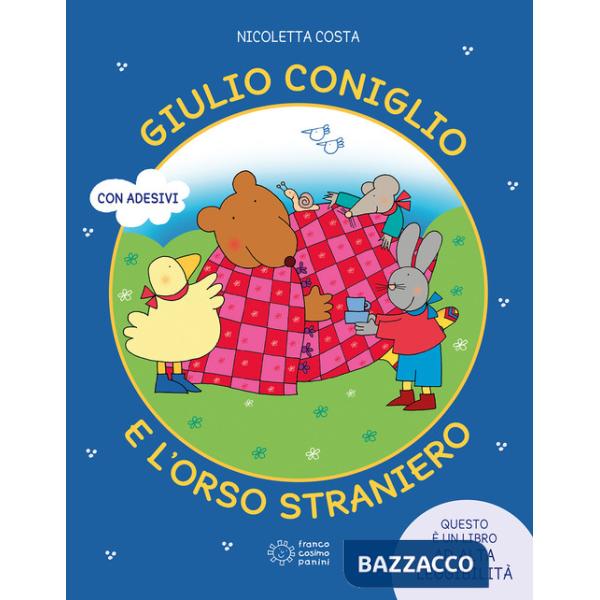 Giulio coniglio e l'orso straniero. Ediz. illustrata