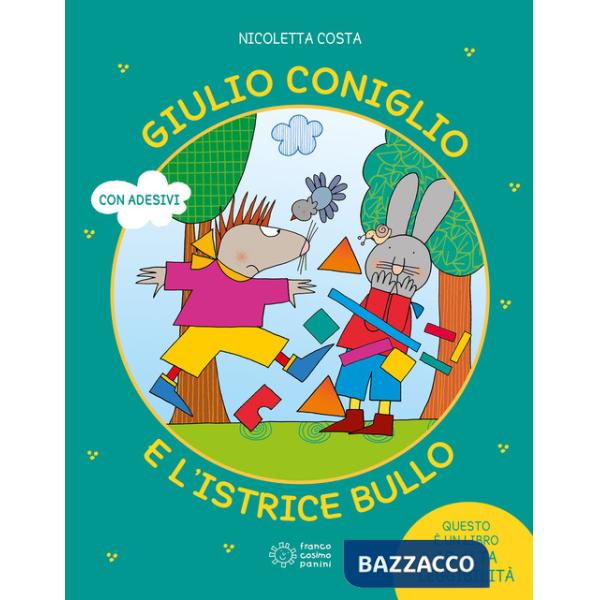 Giulio Coniglio e l'istrice bullo. Ediz. a colori. Con Adesivi