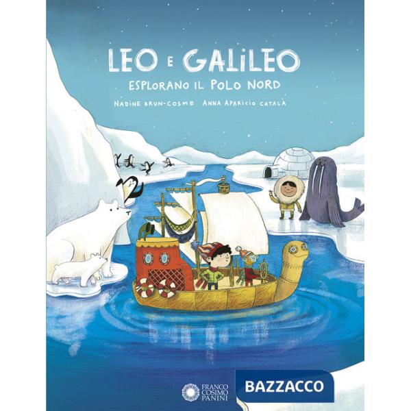 Leo e Galileo esplorano il Polo Nord. Ediz. illustrata