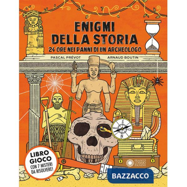 Enigmi della storia. 24 ore nei panni di un archeologo. Ediz. a colori