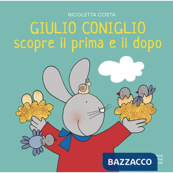 Giulio Coniglio scopre il prima e il dopo. Ediz. illustrata