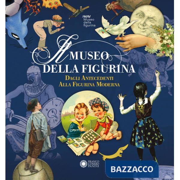 Museo della Figurina. Dagli antecedenti alla figurina moderna. Ediz. illustrata (Il)