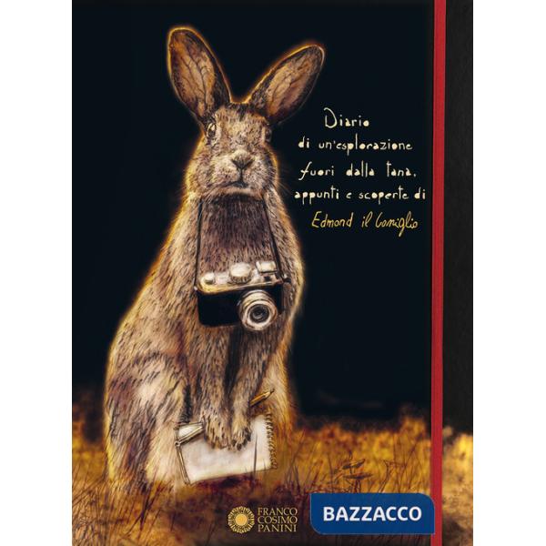 Diario di un'esplorazione fuori dalla tana, appunti e scoperte di Edmond il Coniglio. Ediz. illustrata
