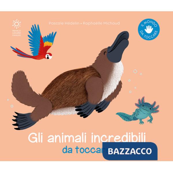 Animali incredibili da toccare. Ediz. illustrata (Gli)