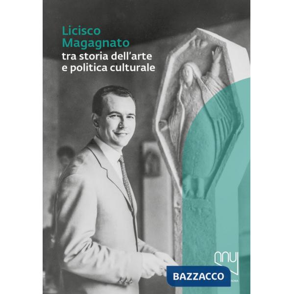 Licisco Magagnato tra storia dell'arte e politica culturale