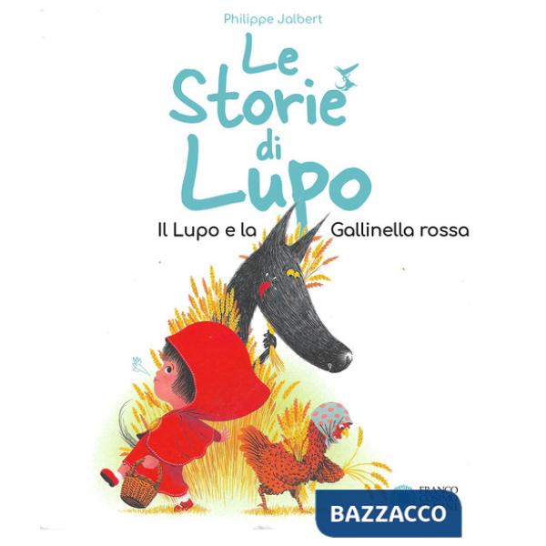 Storie di Lupo. Il lupo e la gallinella rossa. Ediz. a colori (Le)