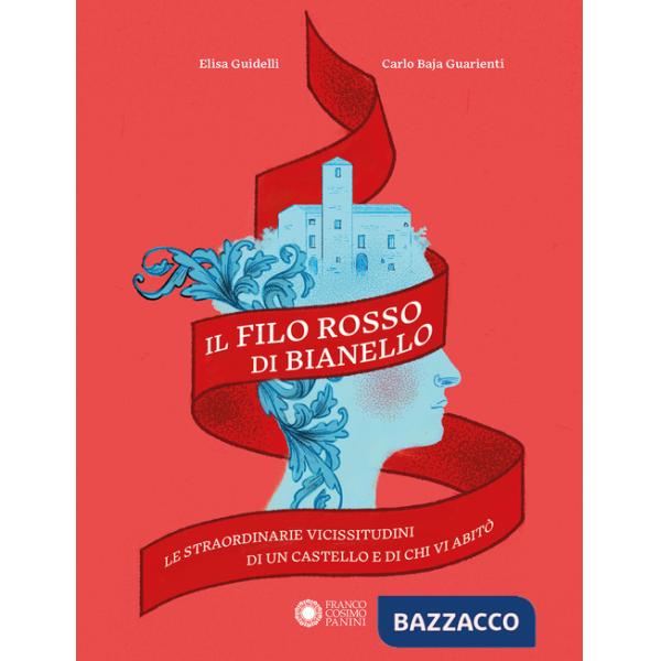 Filo rosso di Bianello. Le straordinarie vicissitudini di un castello e di chi vi abitò (Il)