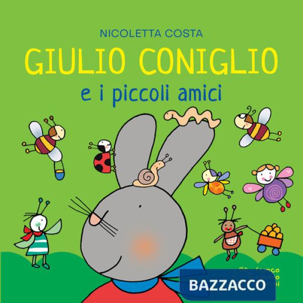 Giulio Coniglio e i piccoli amici. Ediz. a colori