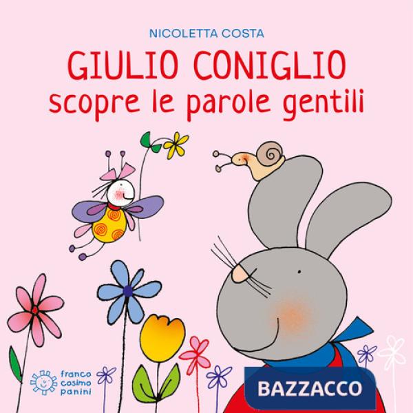 Giulio Coniglio scopre le parole gentili. Ediz. a colori