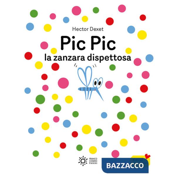 Pic pic la zanzara dispettosa. Ediz. illustrata