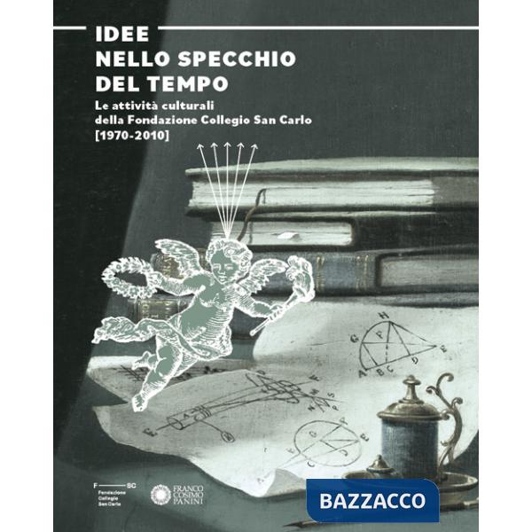 Idee nello specchio del tempo. Le attività culturali della Fondazione Collegio San Carlo (1970-2010)