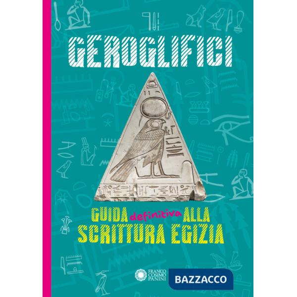 Geroglifici. Guida definitiva alla scrittura egizia