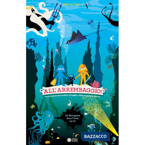 All'arrembaggio! Un'avventura del cavaliere Coraggio e della principessa Attacco. Ediz. a colori
