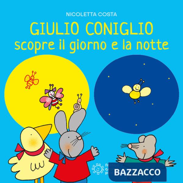 Giulio Coniglio scopre la notte e il giorno. Ediz. a colori