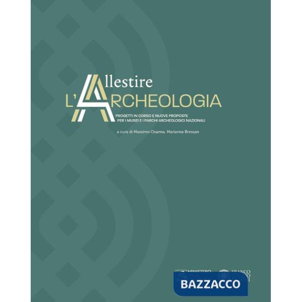 Allestire l'archeologia. Progetti in corso e nuove proposte per i musei e i parchi archeologici nazionali