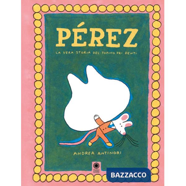 Pérez. La vera storia del topino dei denti. Ediz. a colori